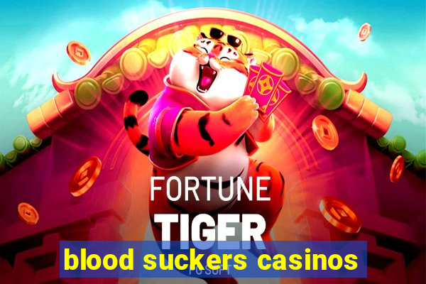 blood suckers casinos